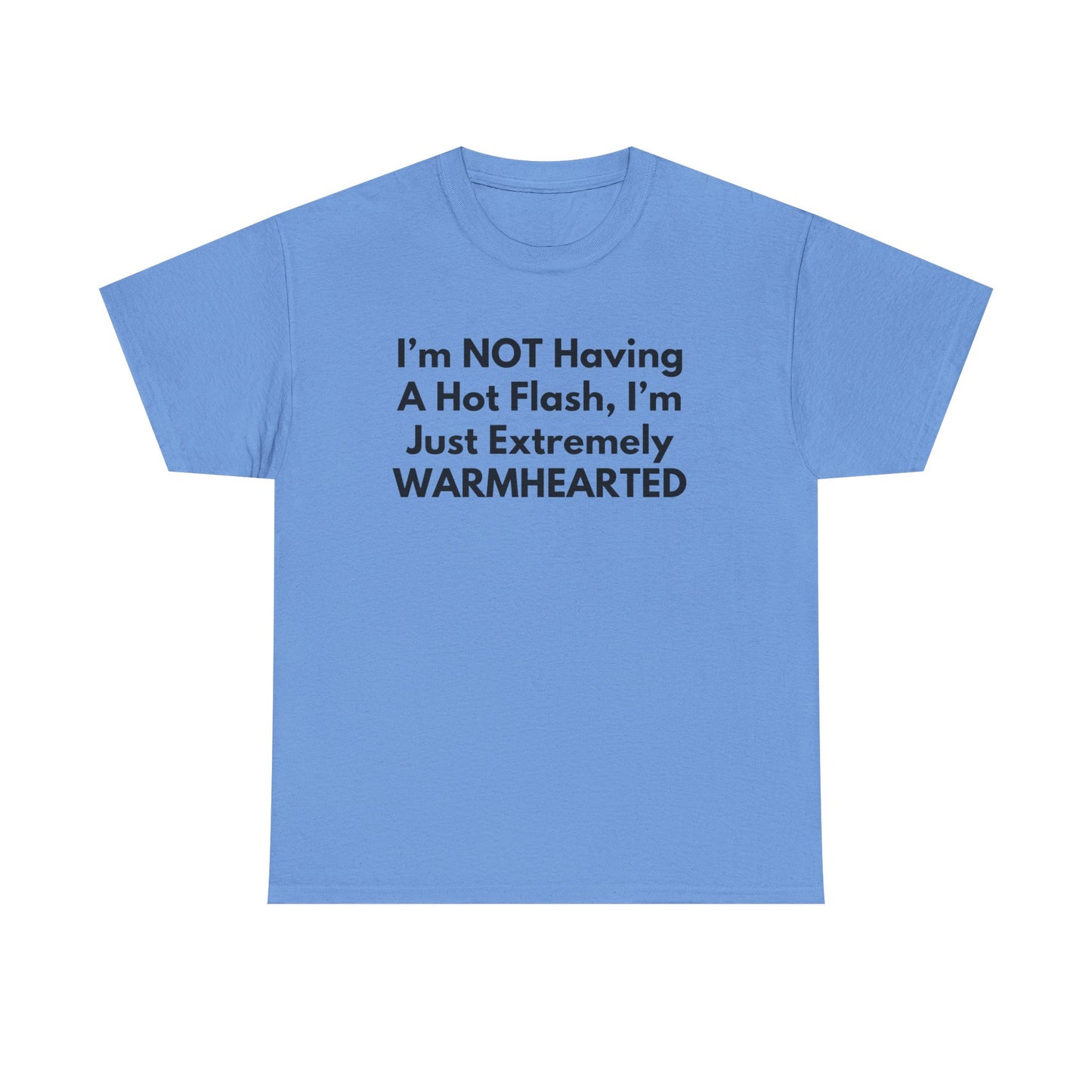 I'm NOT Having A Hot Flash, I'm Just Extremely WARMHEARTED T-Shirt