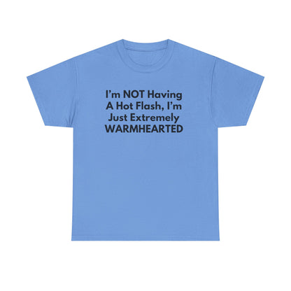 I'm NOT Having A Hot Flash, I'm Just Extremely WARMHEARTED T-Shirt