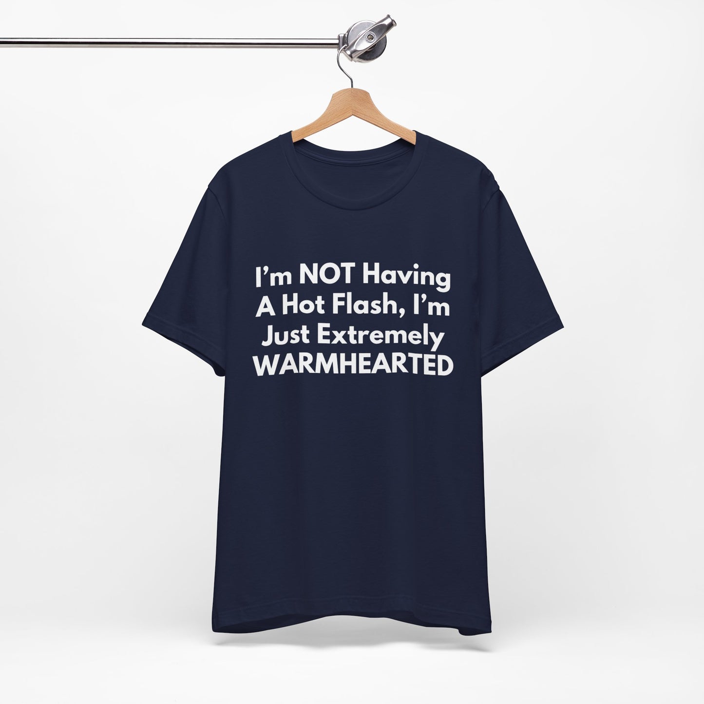 I’m NOT Having A Hot Flash, I’m Just Extremely WARMHEARTED T-Shirt