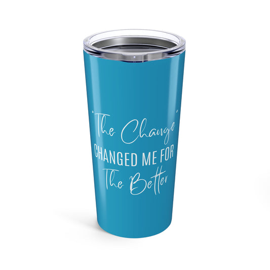 The Change Changed Me For The Better 20oz Tumbler