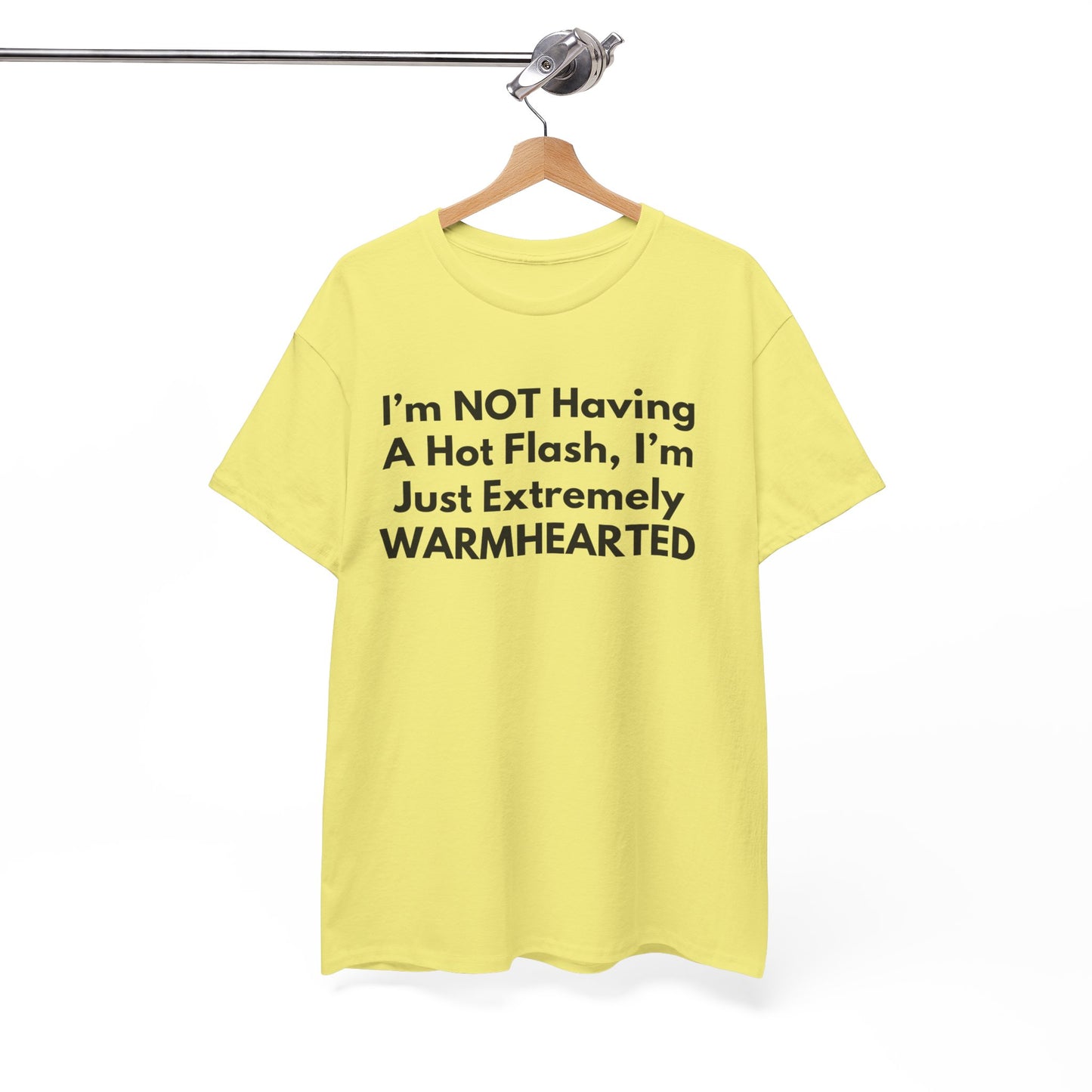 I'm NOT Having A Hot Flash, I'm Just Extremely WARMHEARTED T-Shirt