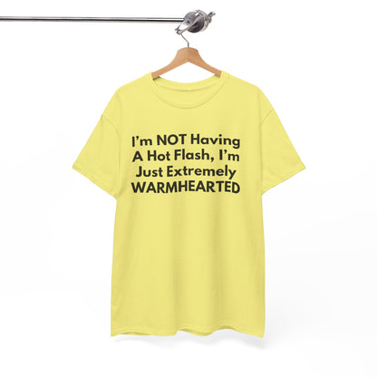 I'm NOT Having A Hot Flash, I'm Just Extremely WARMHEARTED T-Shirt