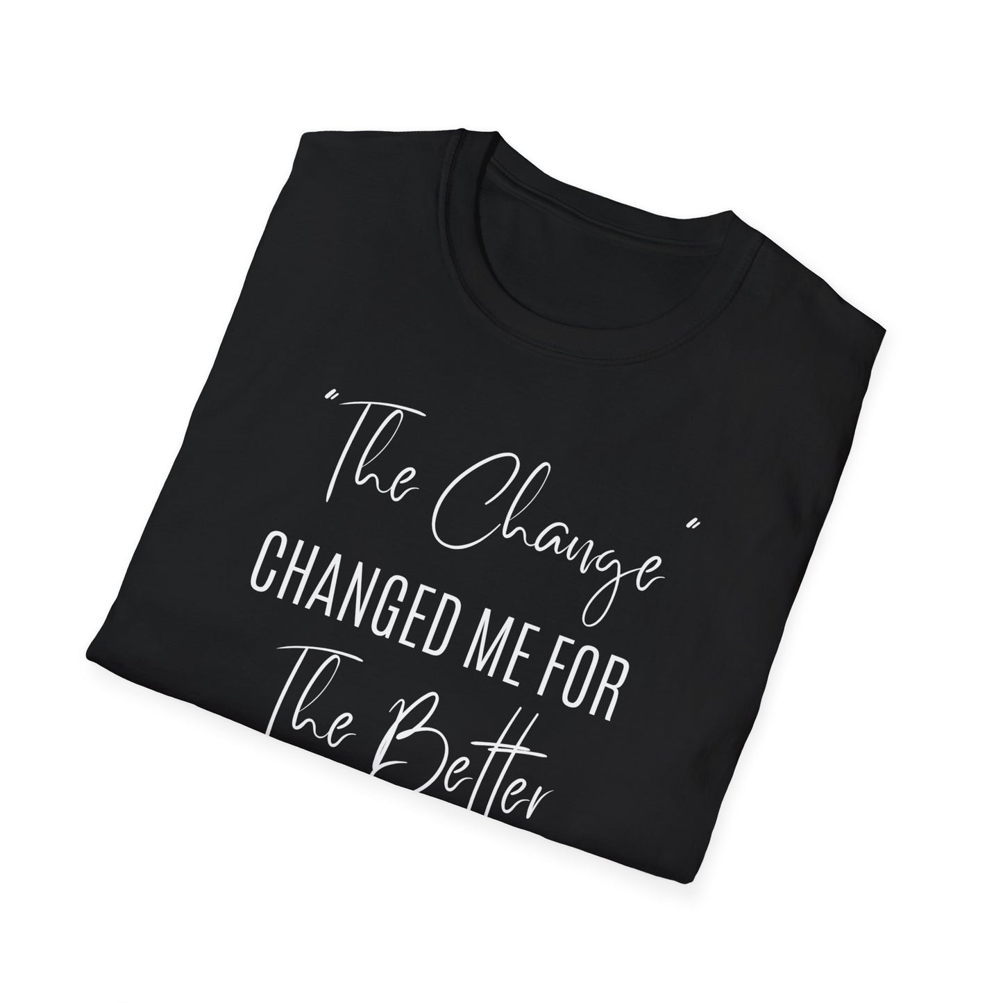 The Change Changed Me For The Better T-shirt