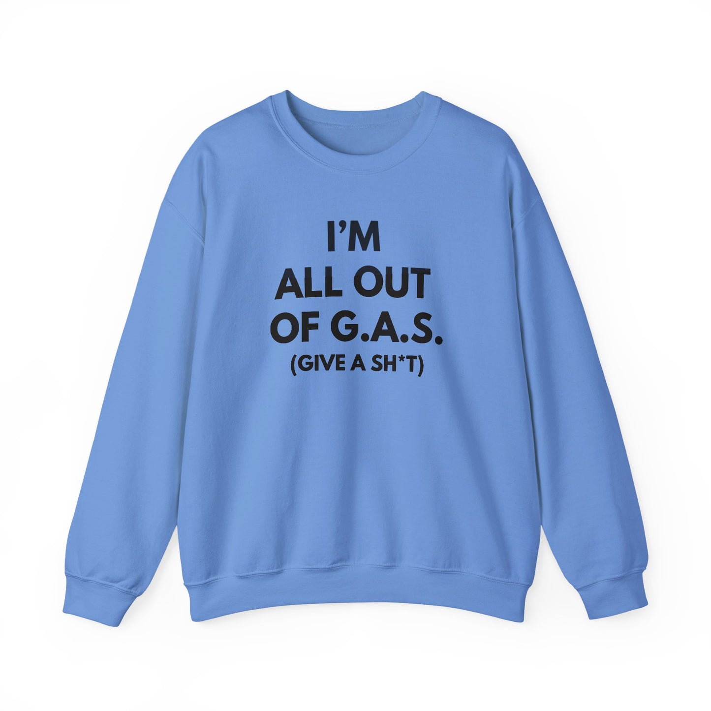 I'm All Out of G.A.S. (Give A Sh*t) Sweat Shirt
