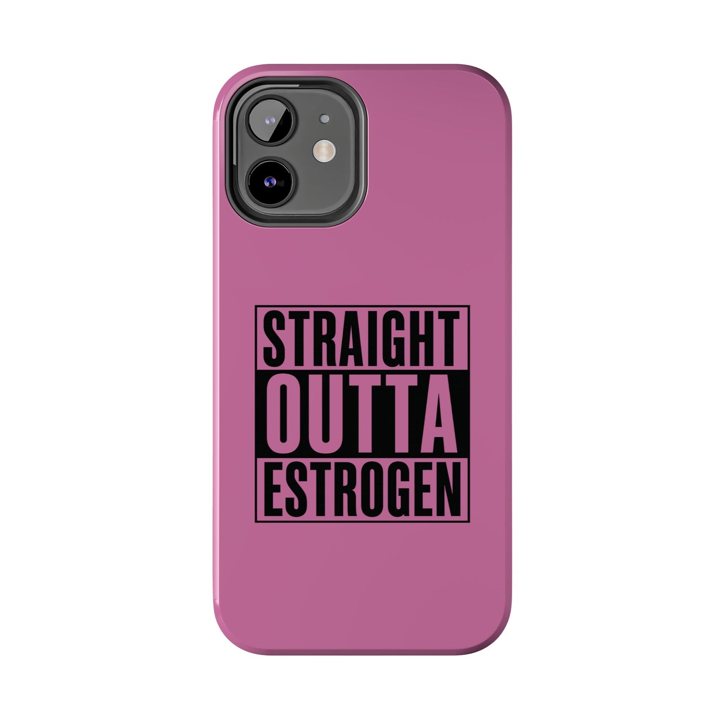 Straight Outta Estrogen Tough Phone Case