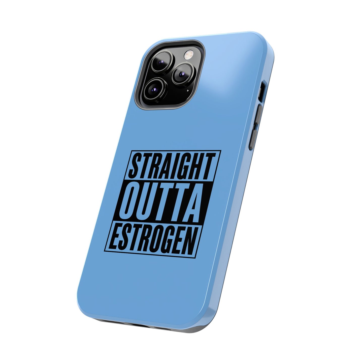 Straight Outta Estrogen Tough Phone Case