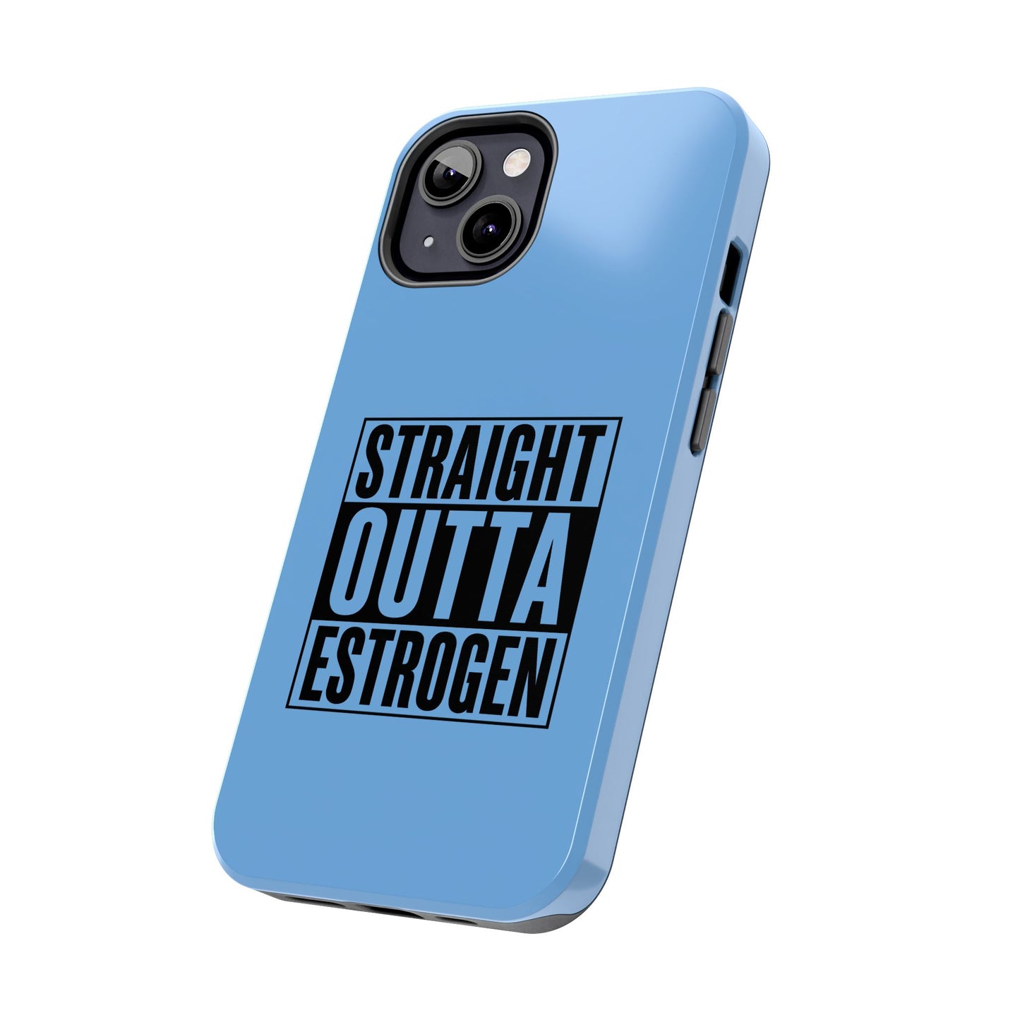 Straight Outta Estrogen Tough Phone Case