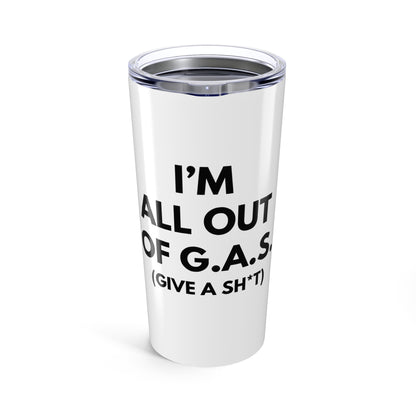 "I'm All Out of G.A.S. (Give a Sh*t)" Funny 20 oz. Tumbler