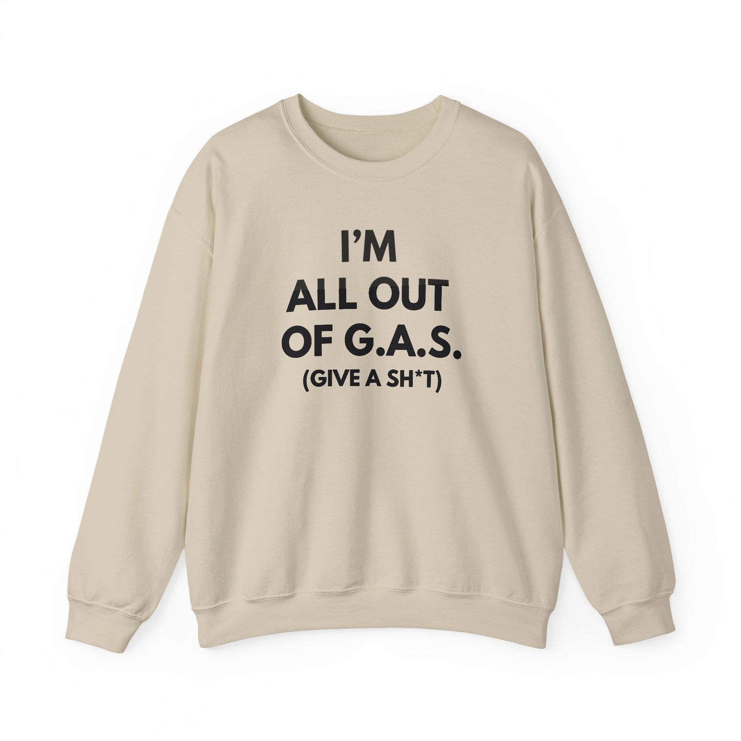 I'm All Out of G.A.S. (Give A Sh*t) Sweat Shirt