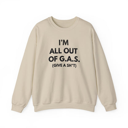 I'm All Out of G.A.S. (Give A Sh*t) Sweat Shirt