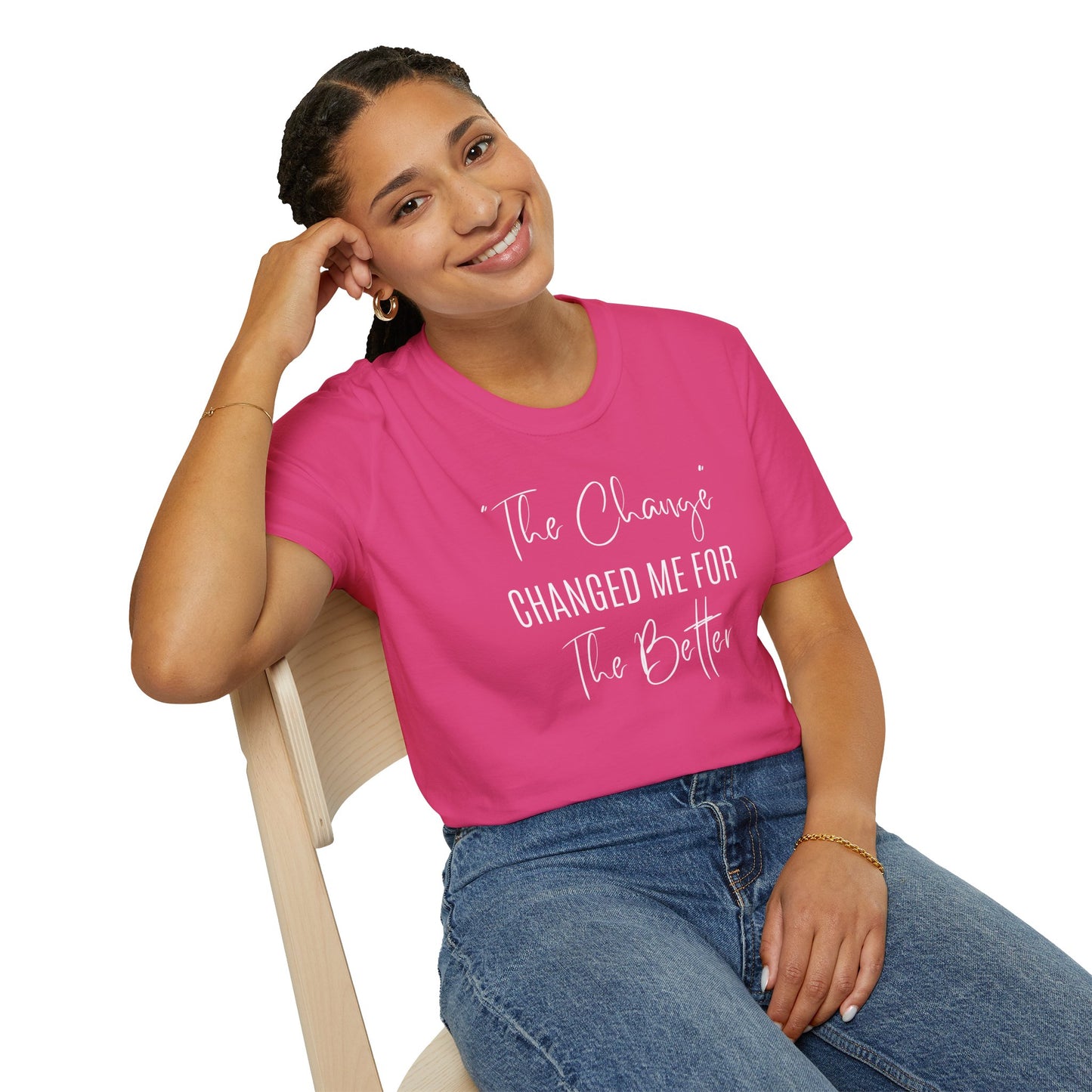 The Change Changed Me For The Better T-shirt