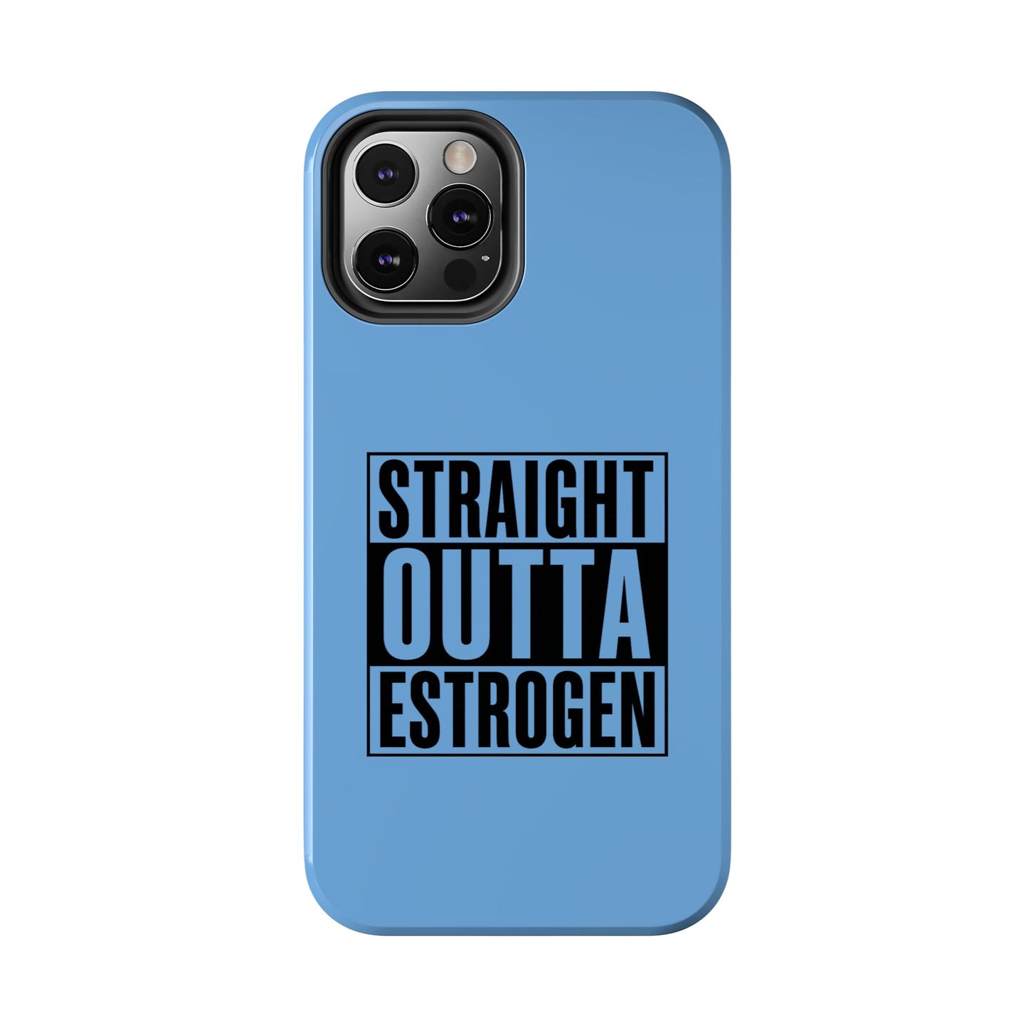 Straight Outta Estrogen Tough Phone Case