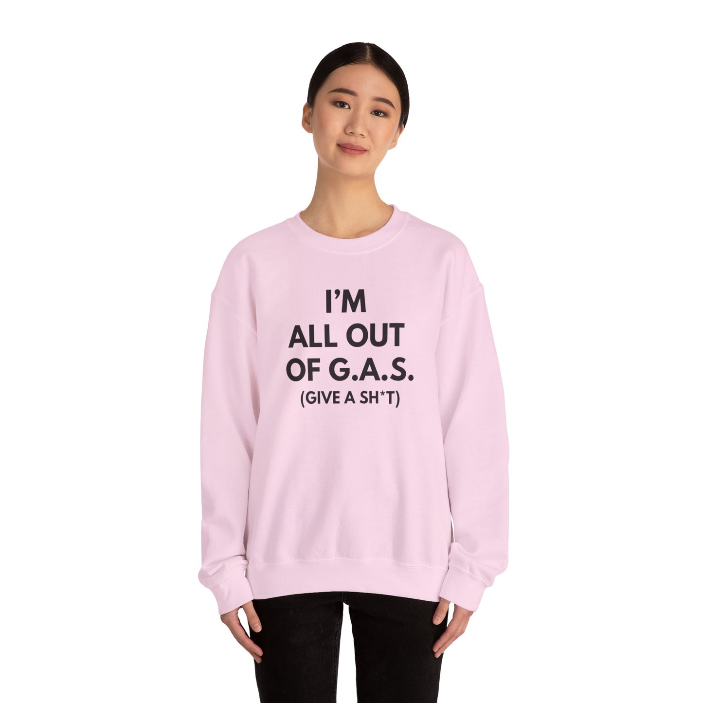I'm All Out of G.A.S. (Give A Sh*t) Sweat Shirt