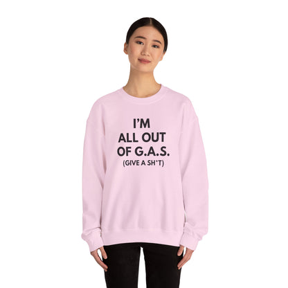 I'm All Out of G.A.S. (Give A Sh*t) Sweat Shirt