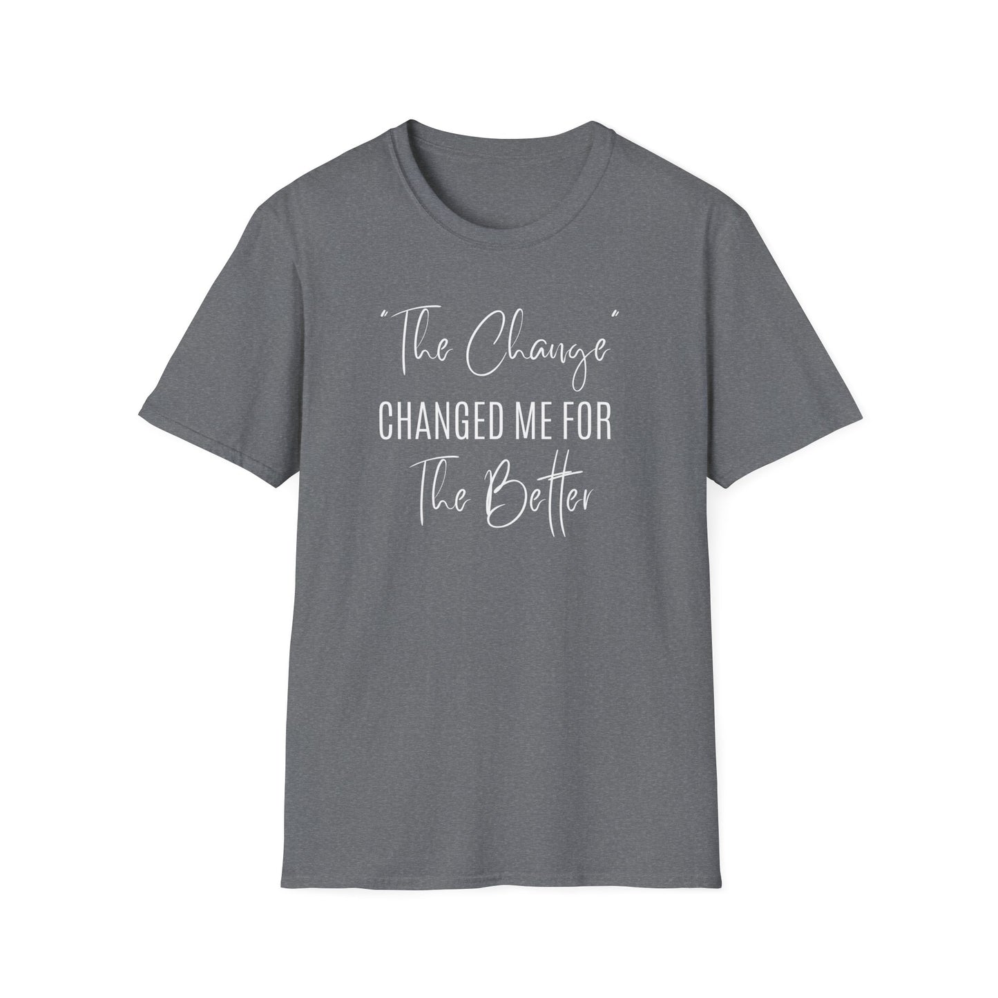 The Change Changed Me For The Better T-shirt