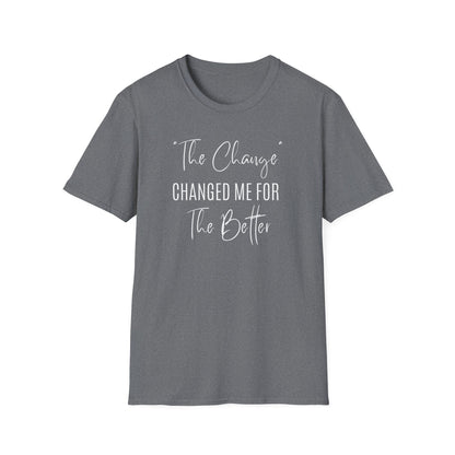 The Change Changed Me For The Better T-shirt
