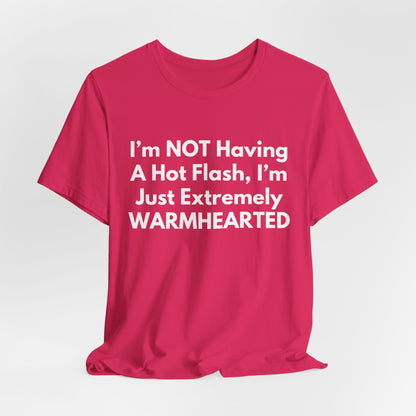 I’m NOT Having A Hot Flash, I’m Just Extremely WARMHEARTED T-Shirt