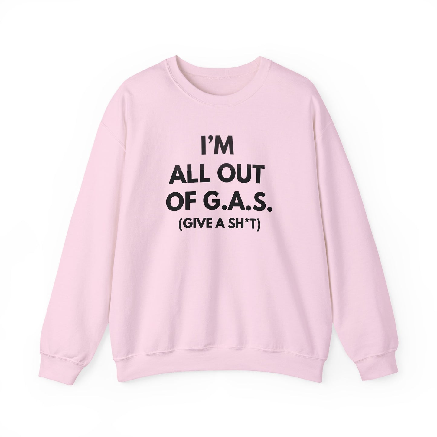 I'm All Out of G.A.S. (Give A Sh*t) Sweat Shirt