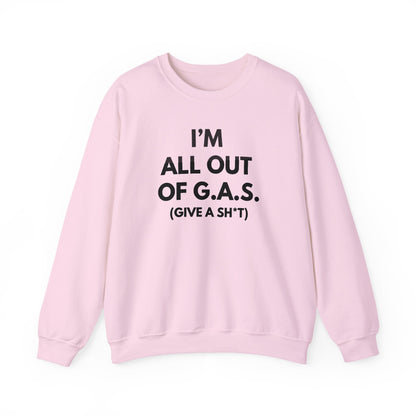 I'm All Out of G.A.S. (Give A Sh*t) Sweat Shirt