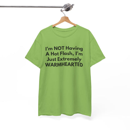 I'm NOT Having A Hot Flash, I'm Just Extremely WARMHEARTED T-Shirt