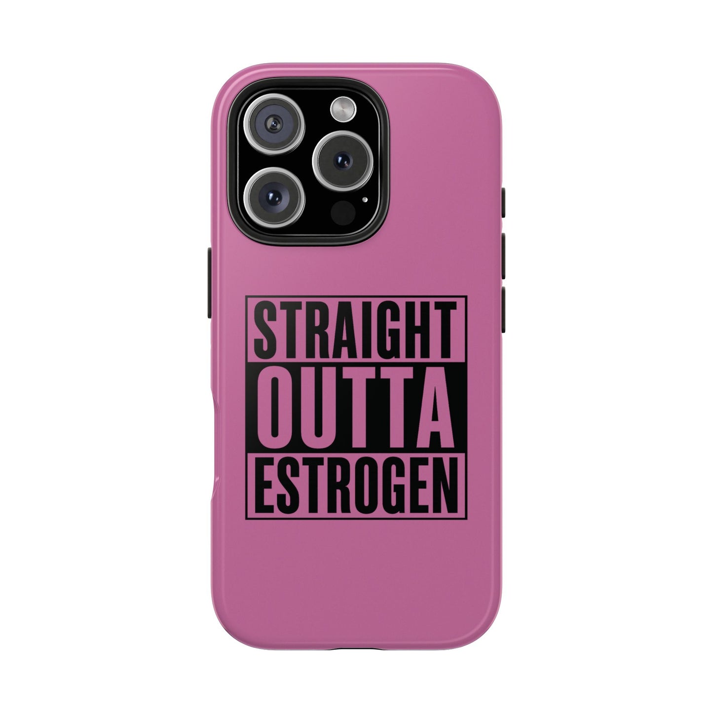 Straight Outta Estrogen Tough Phone Case