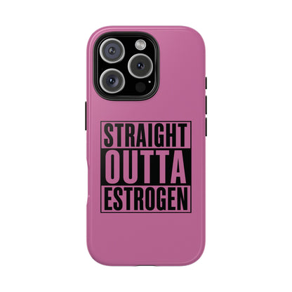 Straight Outta Estrogen Tough Phone Case