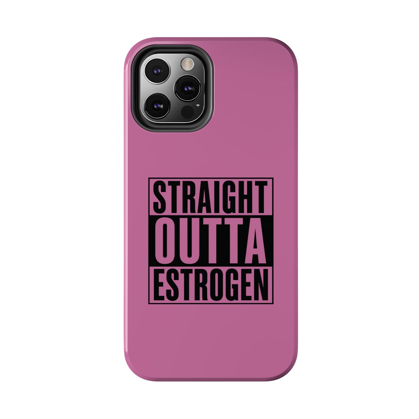 Straight Outta Estrogen Tough Phone Case