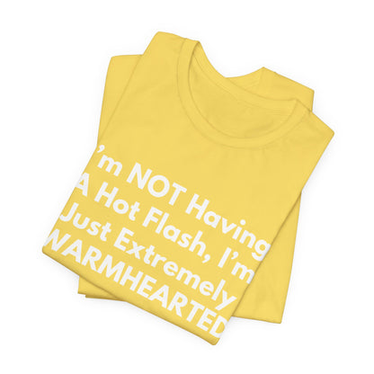 I’m NOT Having A Hot Flash, I’m Just Extremely WARMHEARTED T-Shirt