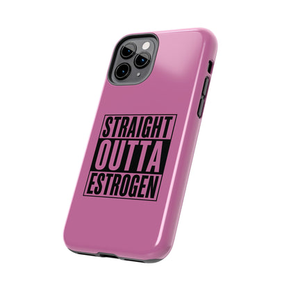 Straight Outta Estrogen Tough Phone Case