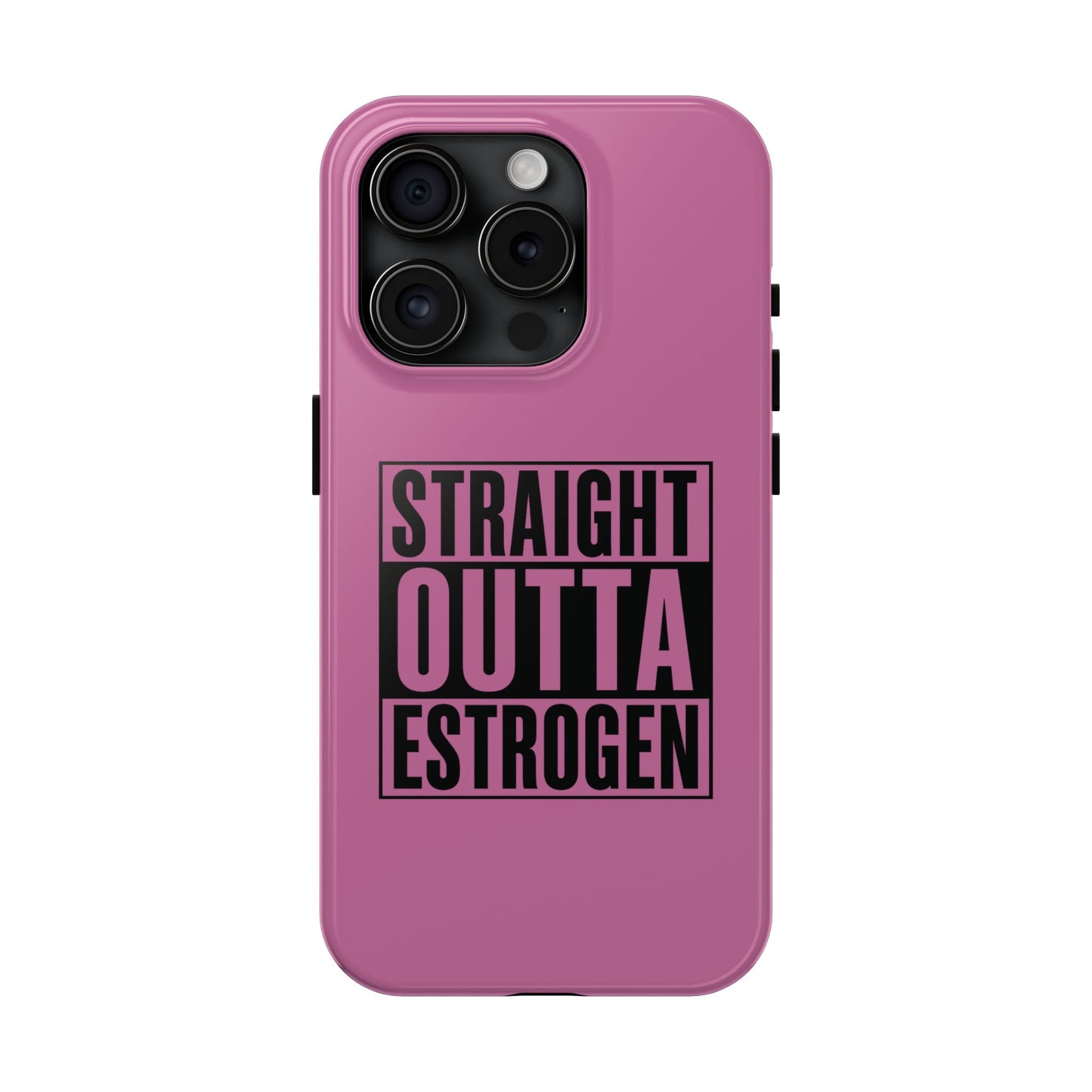Straight Outta Estrogen Tough Phone Case