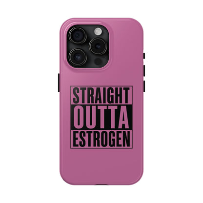 Straight Outta Estrogen Tough Phone Case