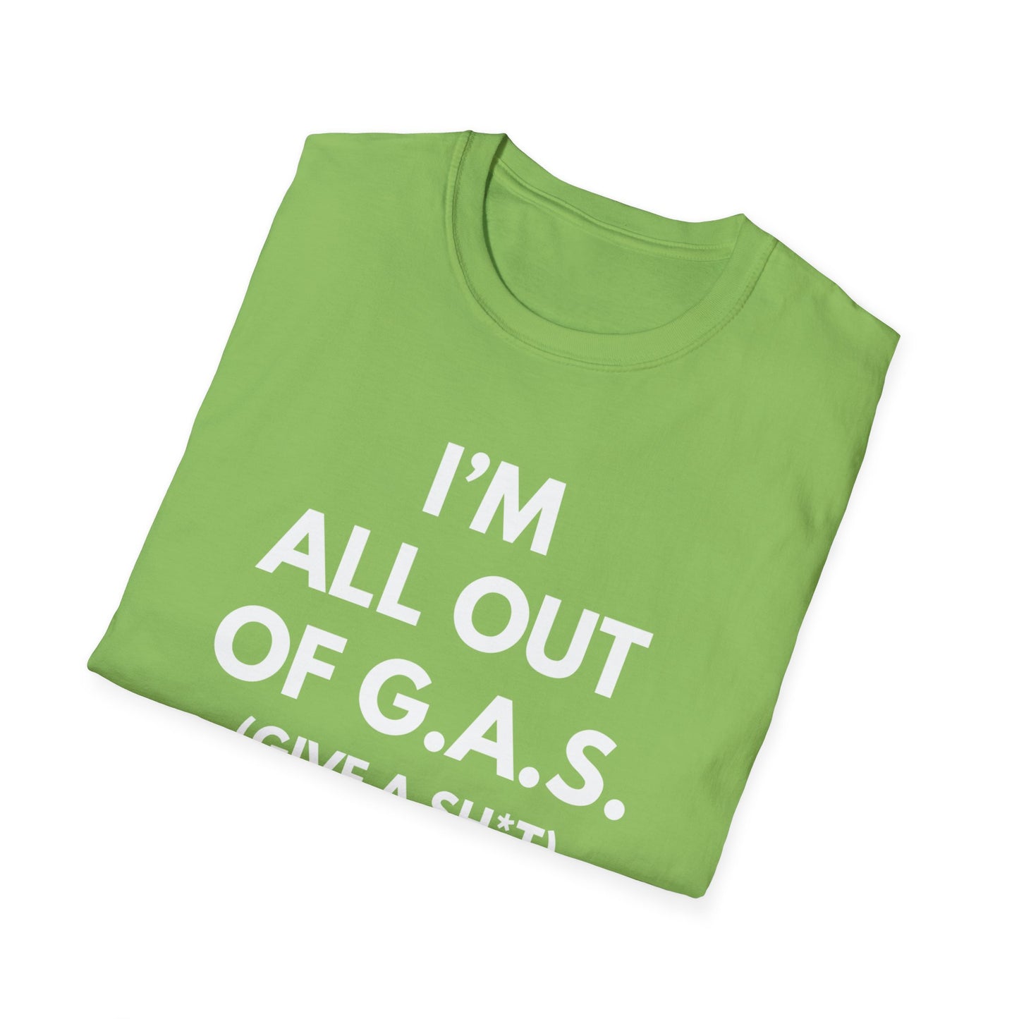 I'm All Out of G.A.S. (Give A Sh*t) T-shirt