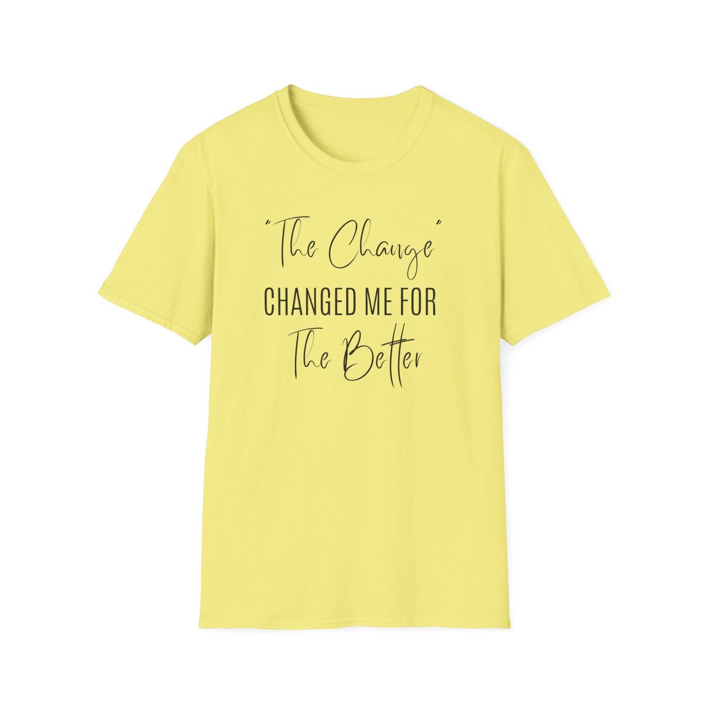 The Change Changed Me For The Better T-shirt