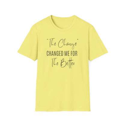 The Change Changed Me For The Better T-shirt