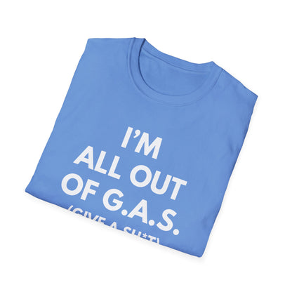 I'm All Out of G.A.S. (Give A Sh*t) T-shirt