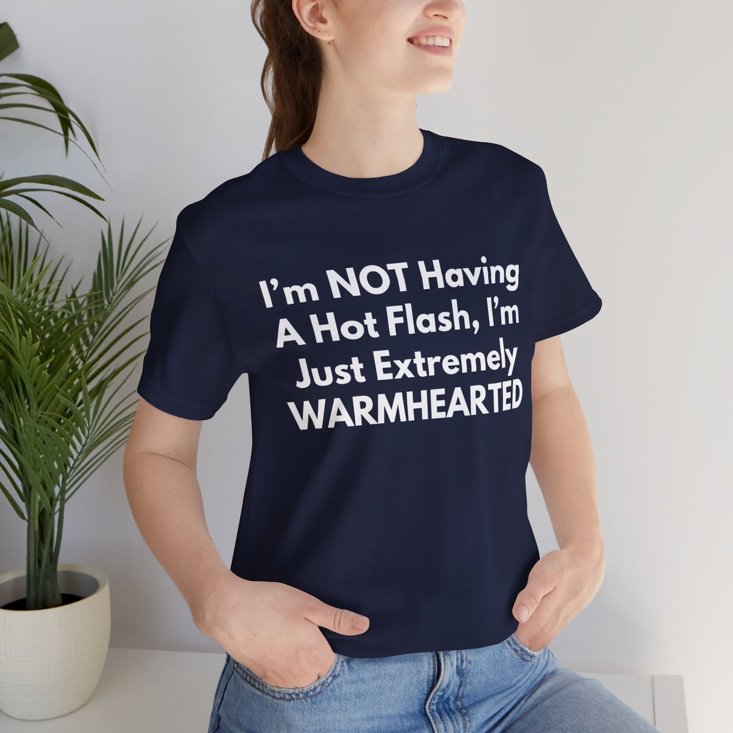 I’m NOT Having A Hot Flash, I’m Just Extremely WARMHEARTED T-Shirt