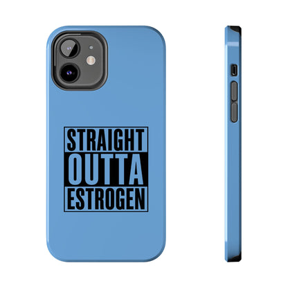 Straight Outta Estrogen Tough Phone Case