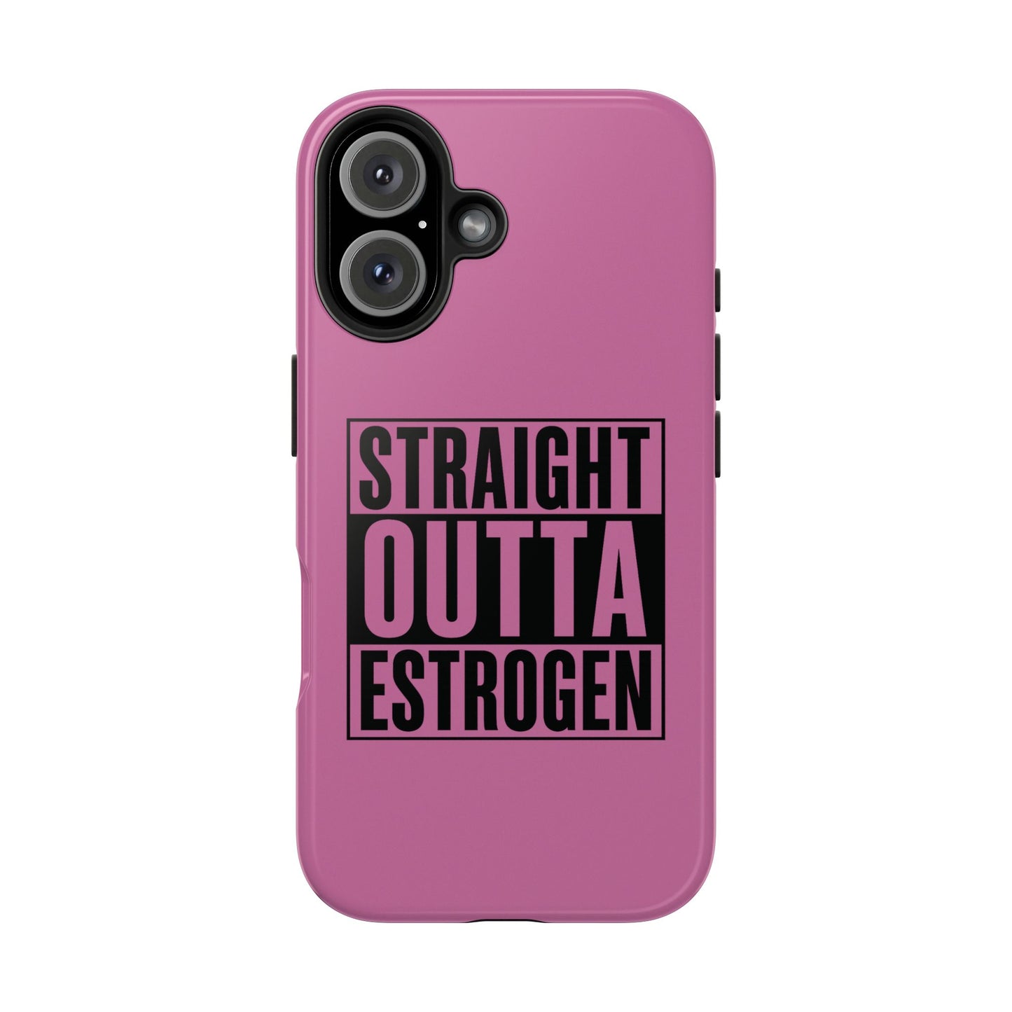 Straight Outta Estrogen Tough Phone Case