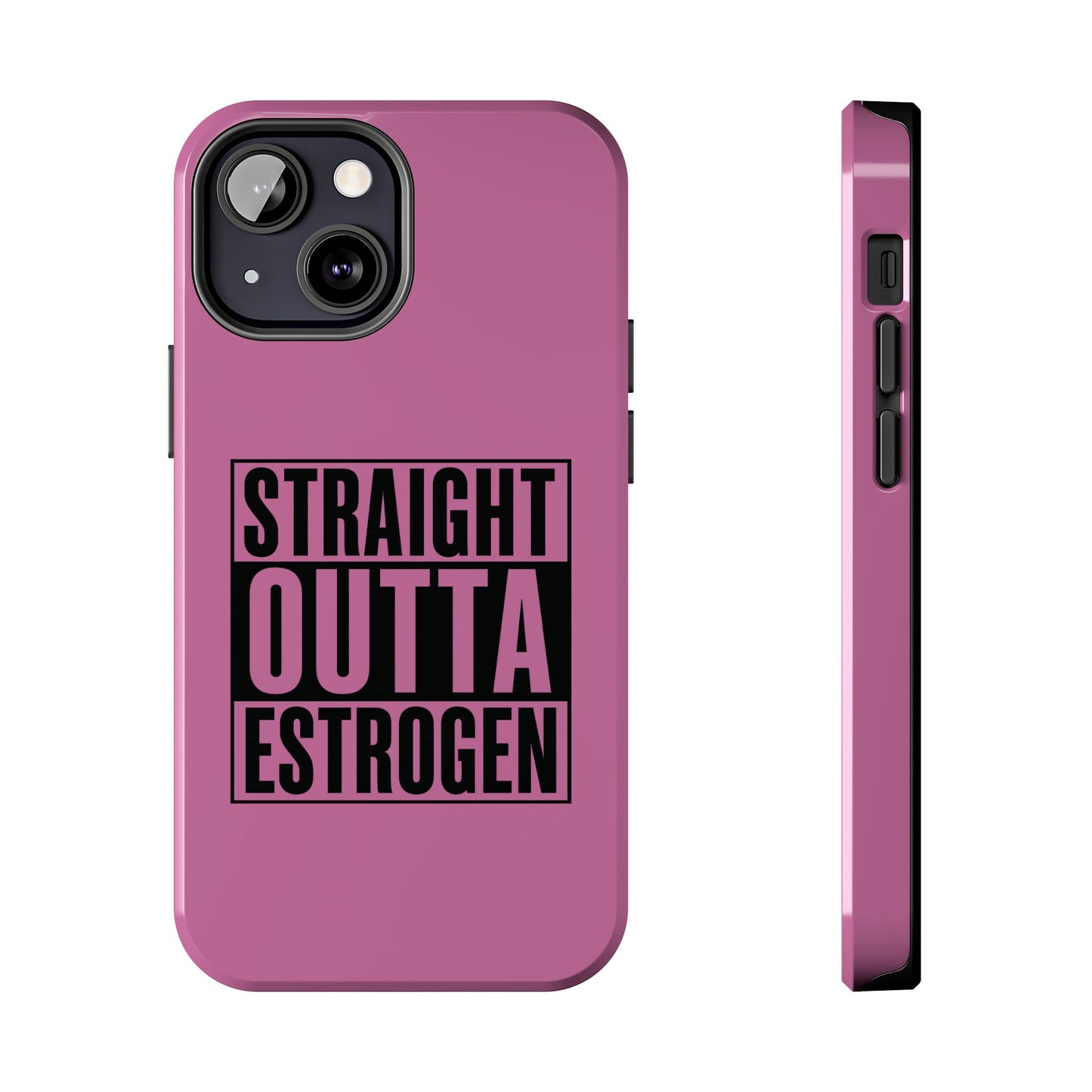 Straight Outta Estrogen Tough Phone Case