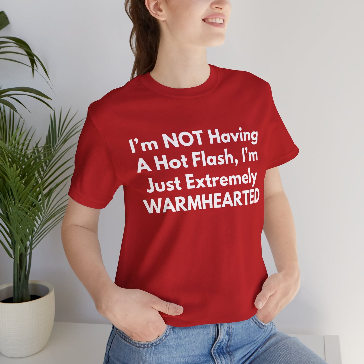 I’m NOT Having A Hot Flash, I’m Just Extremely WARMHEARTED T-Shirt
