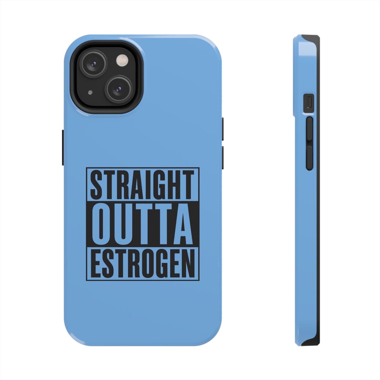 Straight Outta Estrogen Tough Phone Case