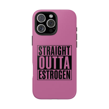 Straight Outta Estrogen Tough Phone Case