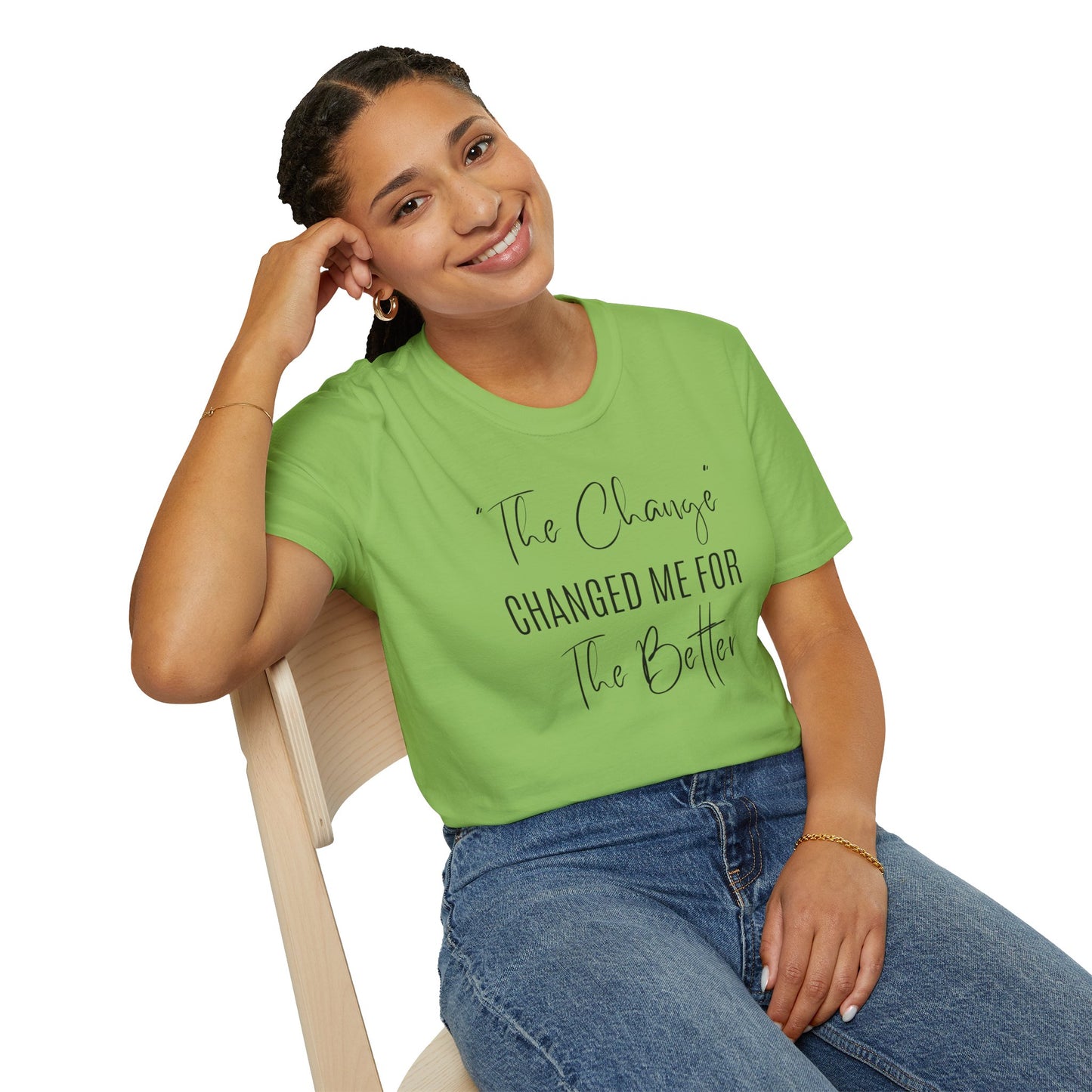 The Change Changed Me For The Better T-shirt