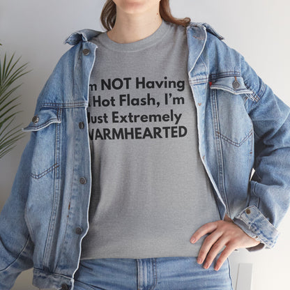 I'm NOT Having A Hot Flash, I'm Just Extremely WARMHEARTED T-Shirt