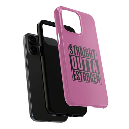 Straight Outta Estrogen Tough Phone Case