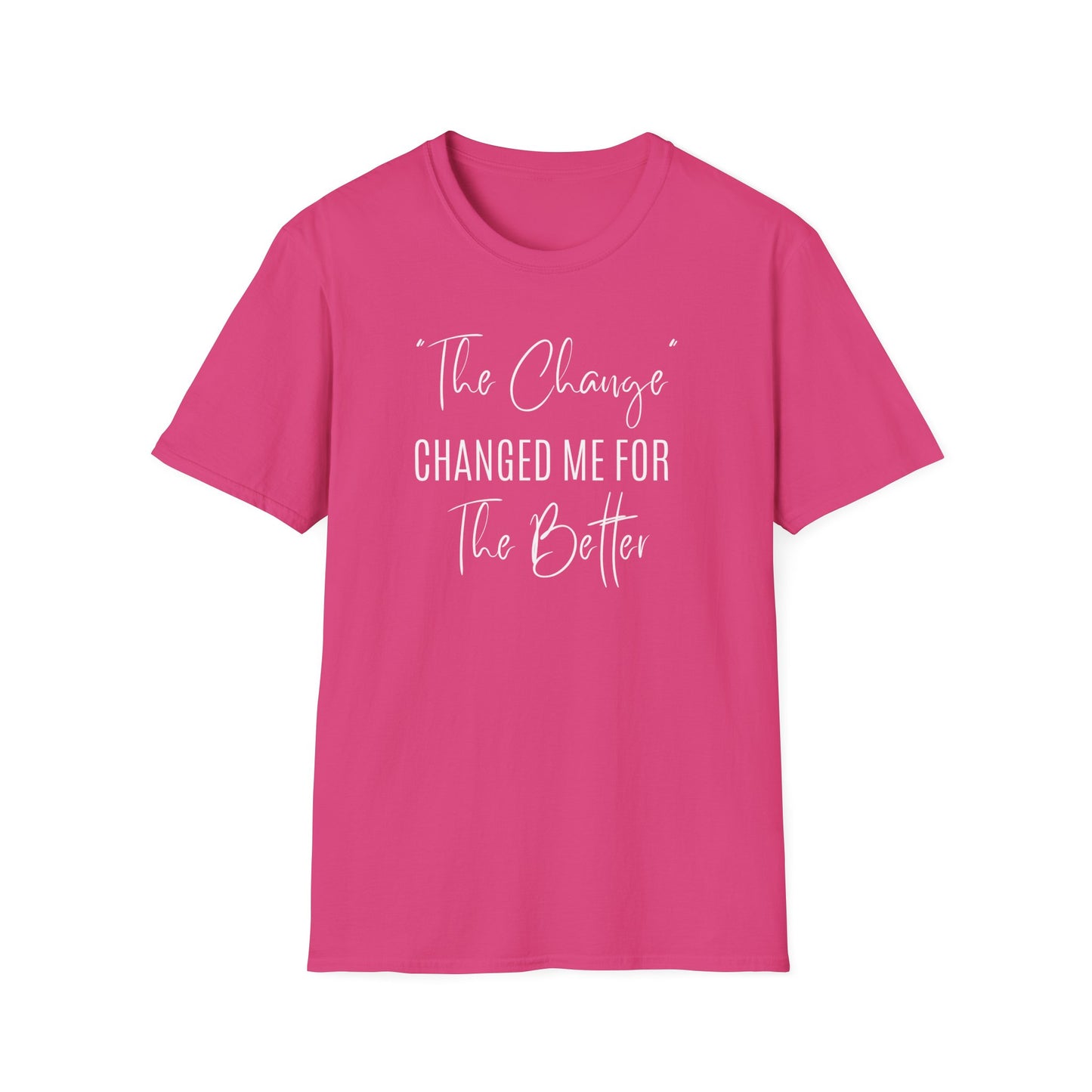 The Change Changed Me For The Better T-shirt