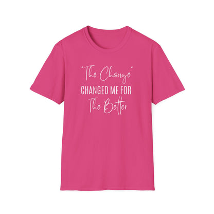 The Change Changed Me For The Better T-shirt