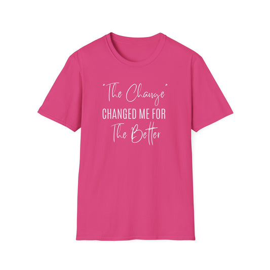 The Change Changed Me For The Better T-shirt