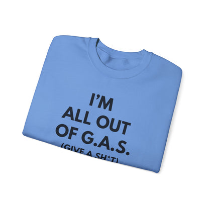 I'm All Out of G.A.S. (Give A Sh*t) Sweat Shirt