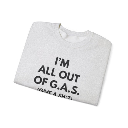 I'm All Out of G.A.S. (Give A Sh*t) Sweat Shirt
